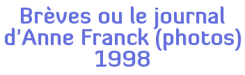 Brèves ou le journal d'Anne Franck (photos) 1998